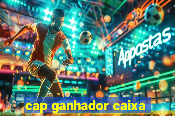 cap ganhador caixa